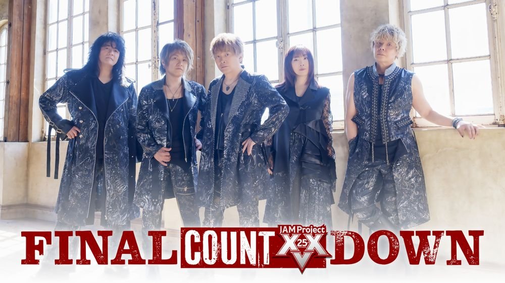 JAM Project「JAM Project 25th Anniversary Live FINAL COUNTDOWN」＆「Animelo ...